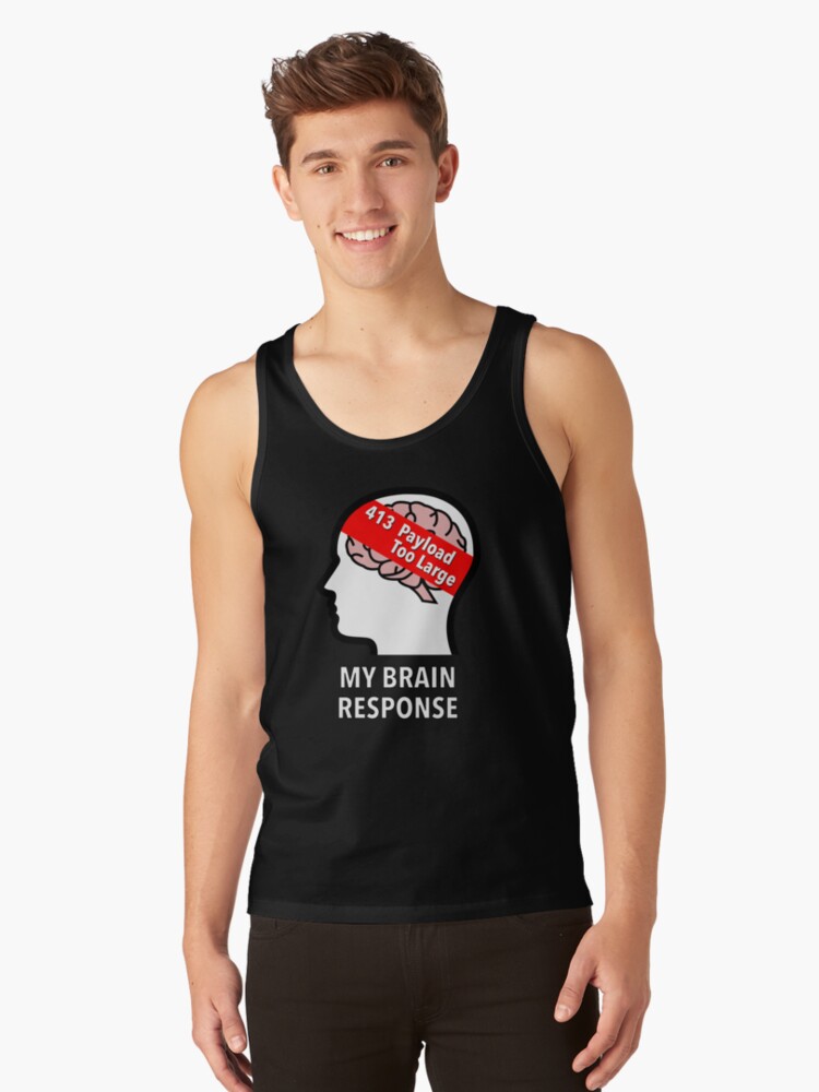 My Brain Response: 413 Payload Too Large Classic Tank Top product image