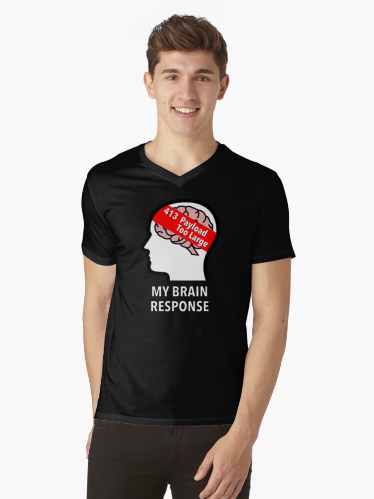 My Brain Response: 413 Payload Too Large V-Neck T-Shirt product image