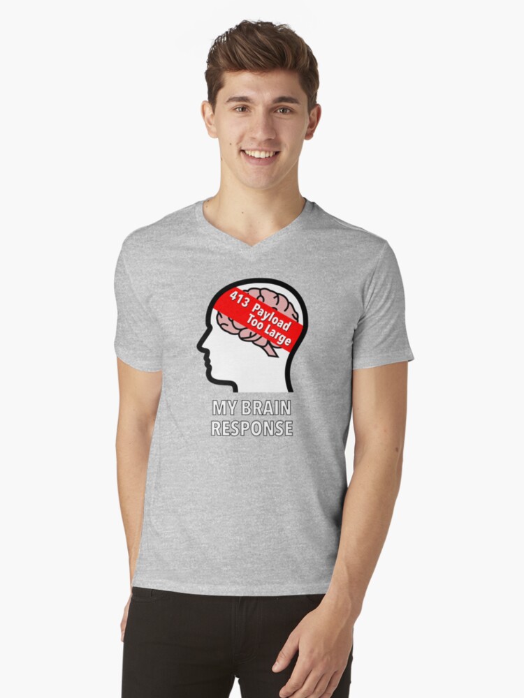 My Brain Response: 413 Payload Too Large V-Neck T-Shirt product image