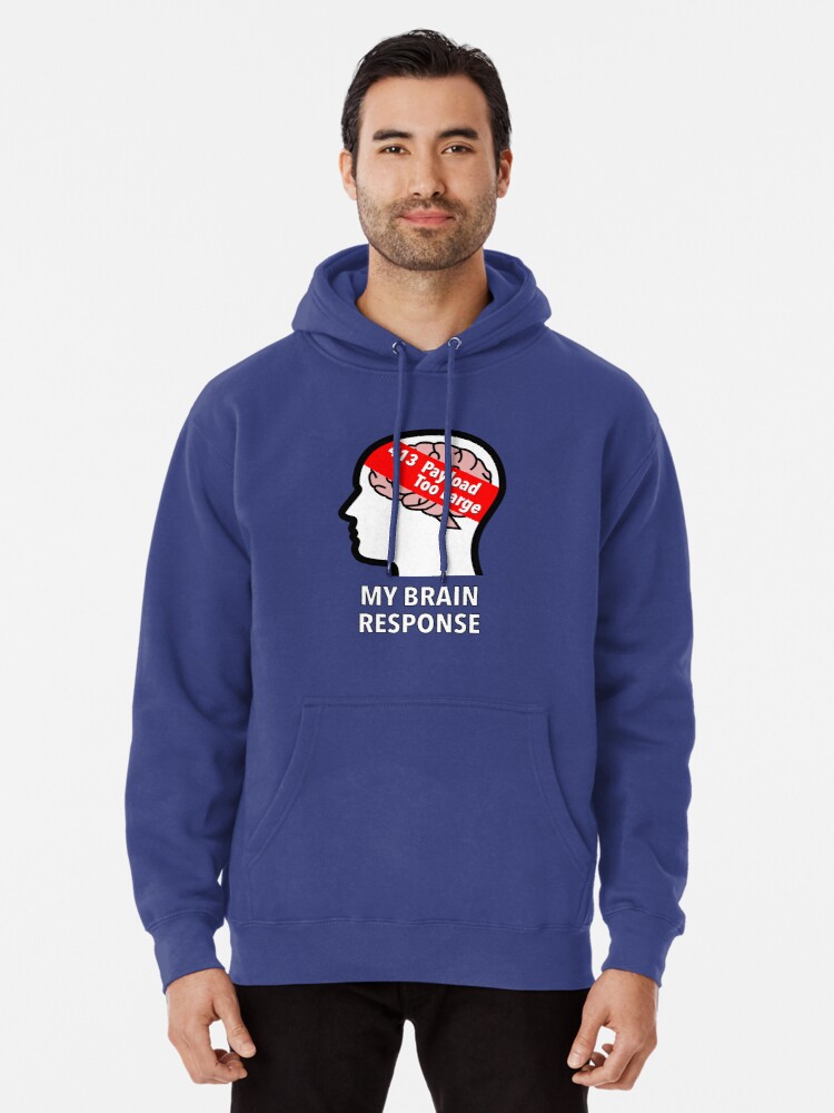 My Brain Response: 413 Payload Too Large Pullover Hoodie product image