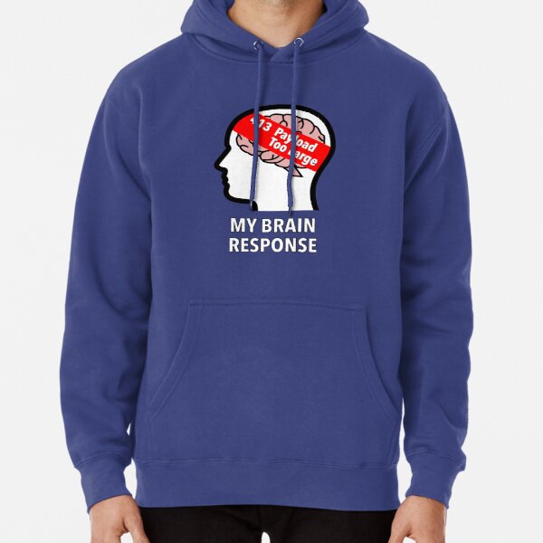 My Brain Response: 413 Payload Too Large Pullover Hoodie product image