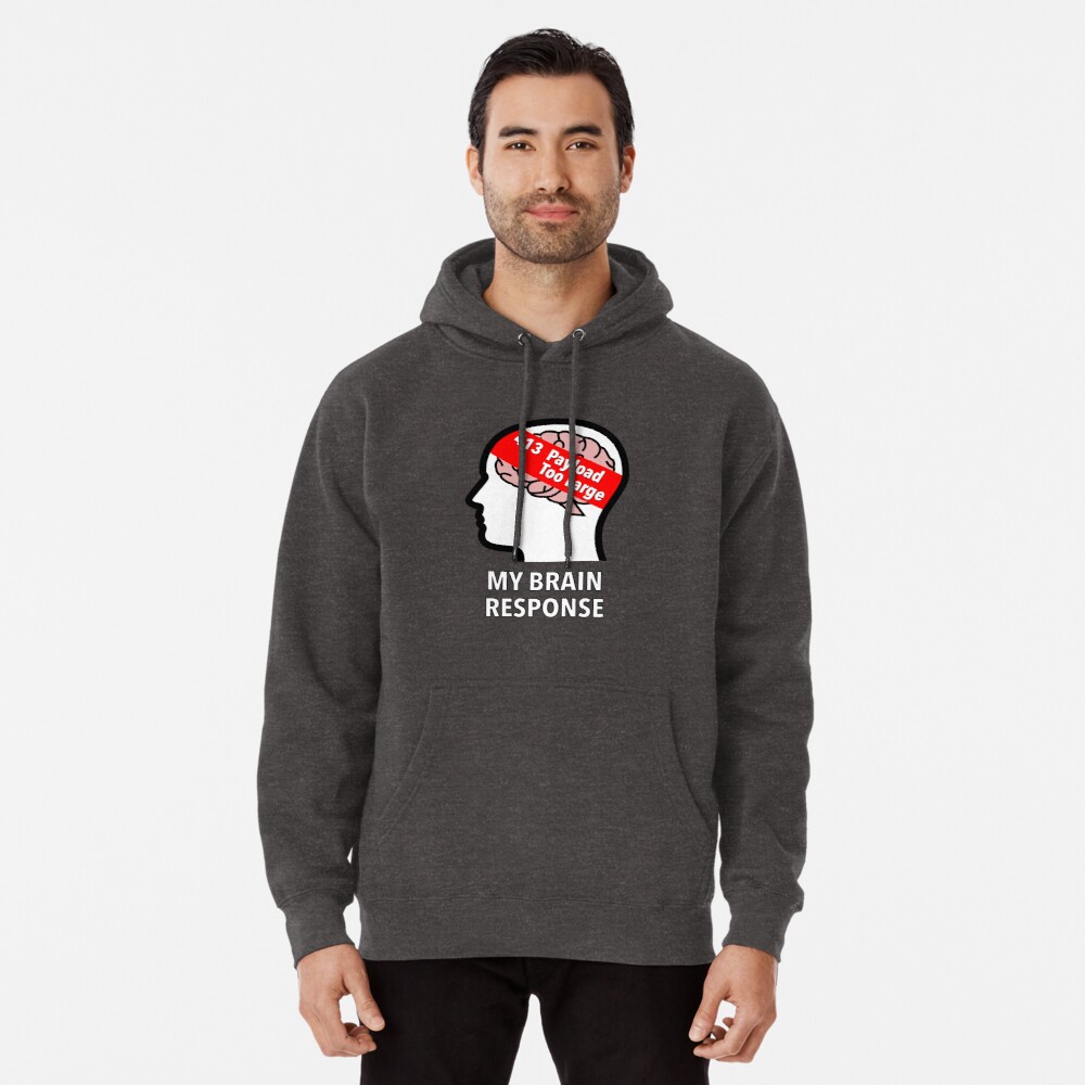 My Brain Response: 413 Payload Too Large Pullover Hoodie product image