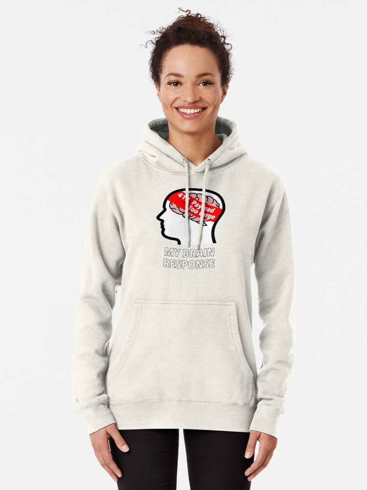 My Brain Response: 413 Payload Too Large Pullover Hoodie product image