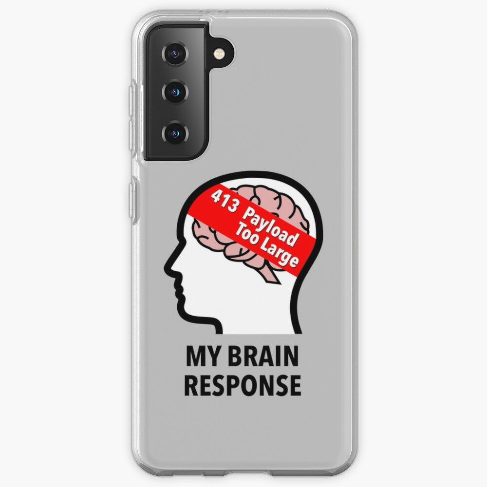 My Brain Response: 413 Payload Too Large Samsung Galaxy Soft Case product image