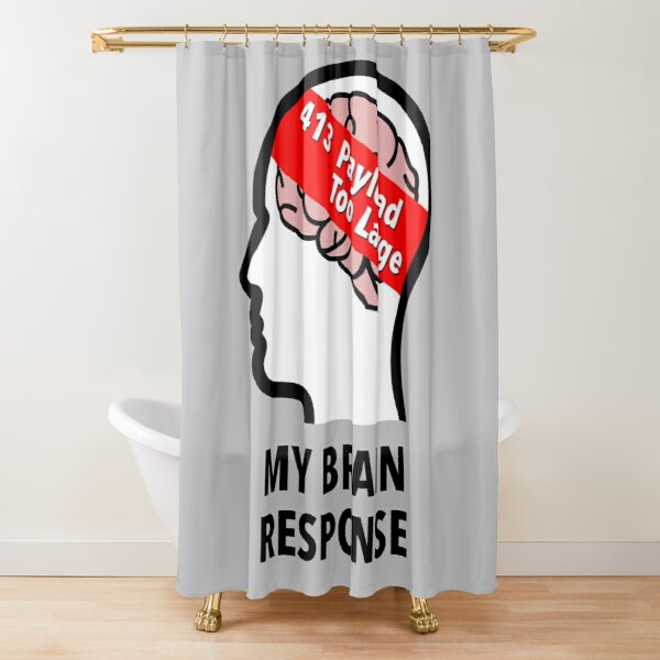 My Brain Response: 413 Payload Too Large Shower Curtain product image