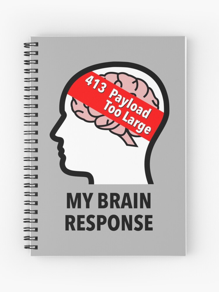 My Brain Response: 413 Payload Too Large Spiral Notebook product image