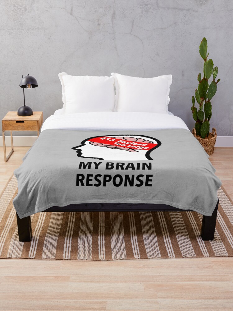 My Brain Response: 413 Payload Too Large Throw Blanket product image