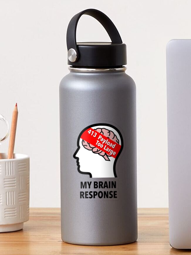 My Brain Response: 413 Payload Too Large Transparent Sticker product image