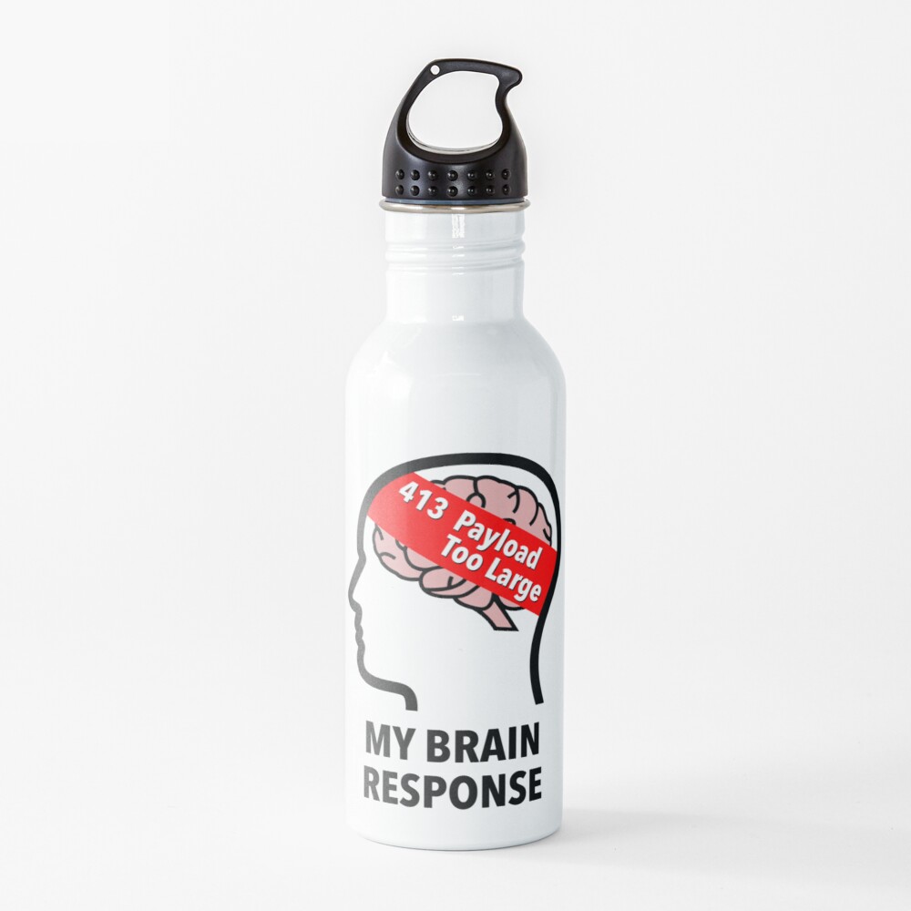 My Brain Response: 413 Payload Too Large Water Bottle product image
