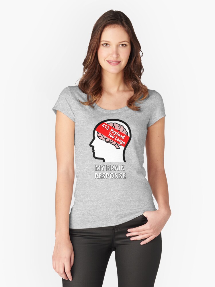 My Brain Response: 413 Payload Too Large Fitted Scoop T-Shirt product image