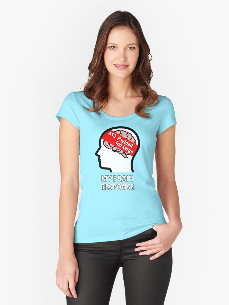 My Brain Response: 413 Payload Too Large Fitted Scoop T-Shirt product image