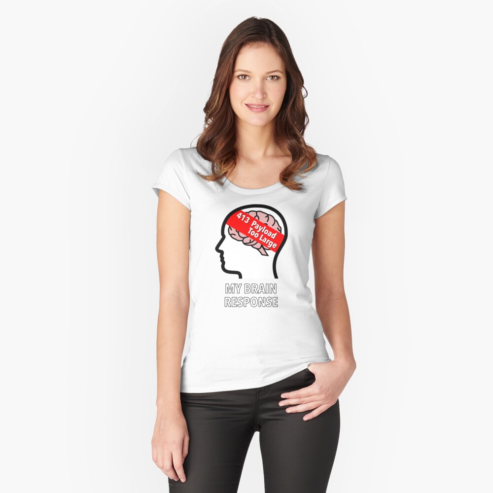 My Brain Response: 413 Payload Too Large Fitted Scoop T-Shirt product image