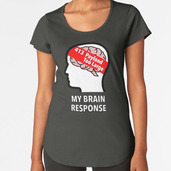 My Brain Response: 413 Payload Too Large Premium Scoop T-Shirt product image