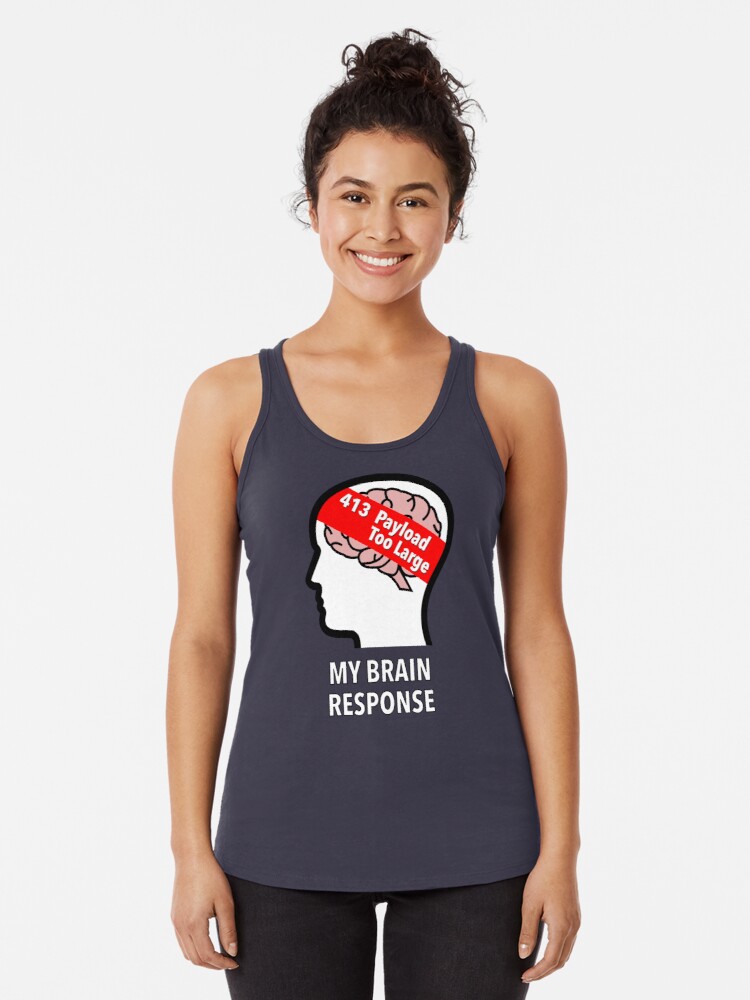 My Brain Response: 413 Payload Too Large Racerback Tank Top product image