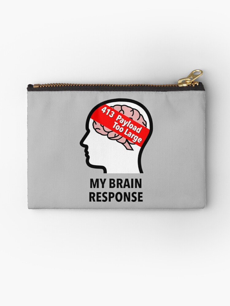 My Brain Response: 413 Payload Too Large Zipper Pouch product image