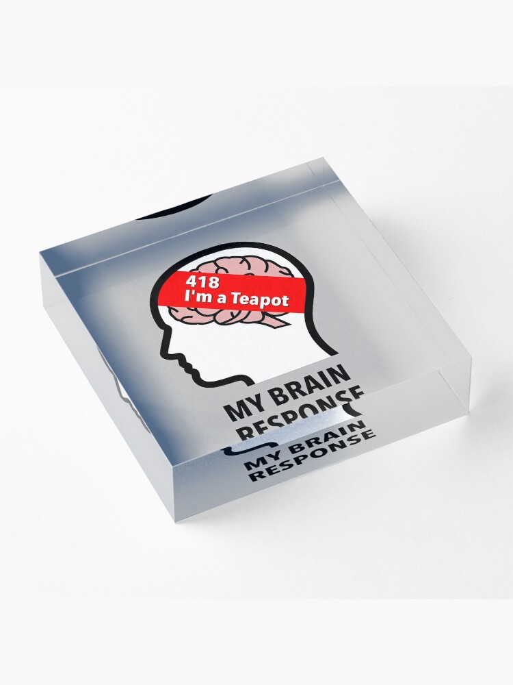 My Brain Response: 418 I am a Teapot Acrylic Block product image