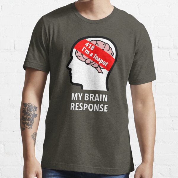 My Brain Response: 418 I am a Teapot Essential T-Shirt product image