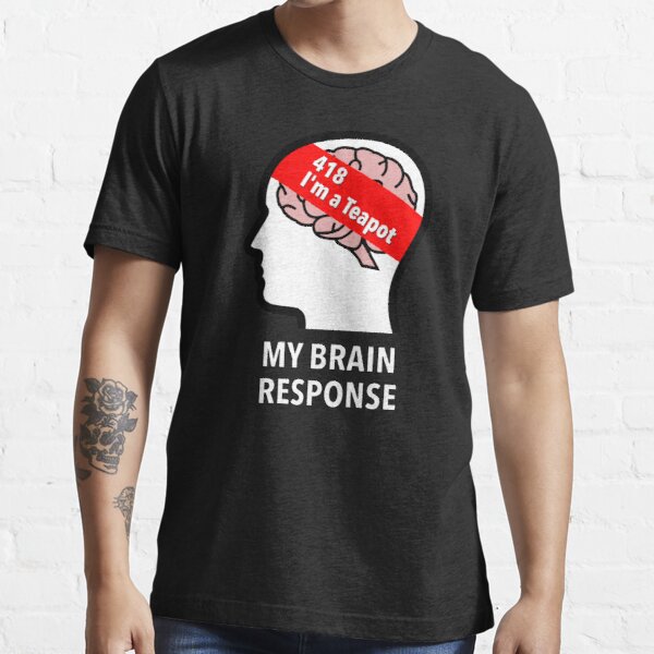 My Brain Response: 418 I am a Teapot Essential T-Shirt product image