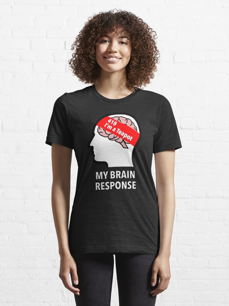 My Brain Response: 418 I am a Teapot Essential T-Shirt product image