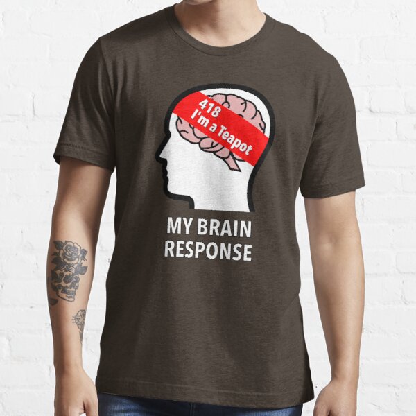 My Brain Response: 418 I am a Teapot Essential T-Shirt product image