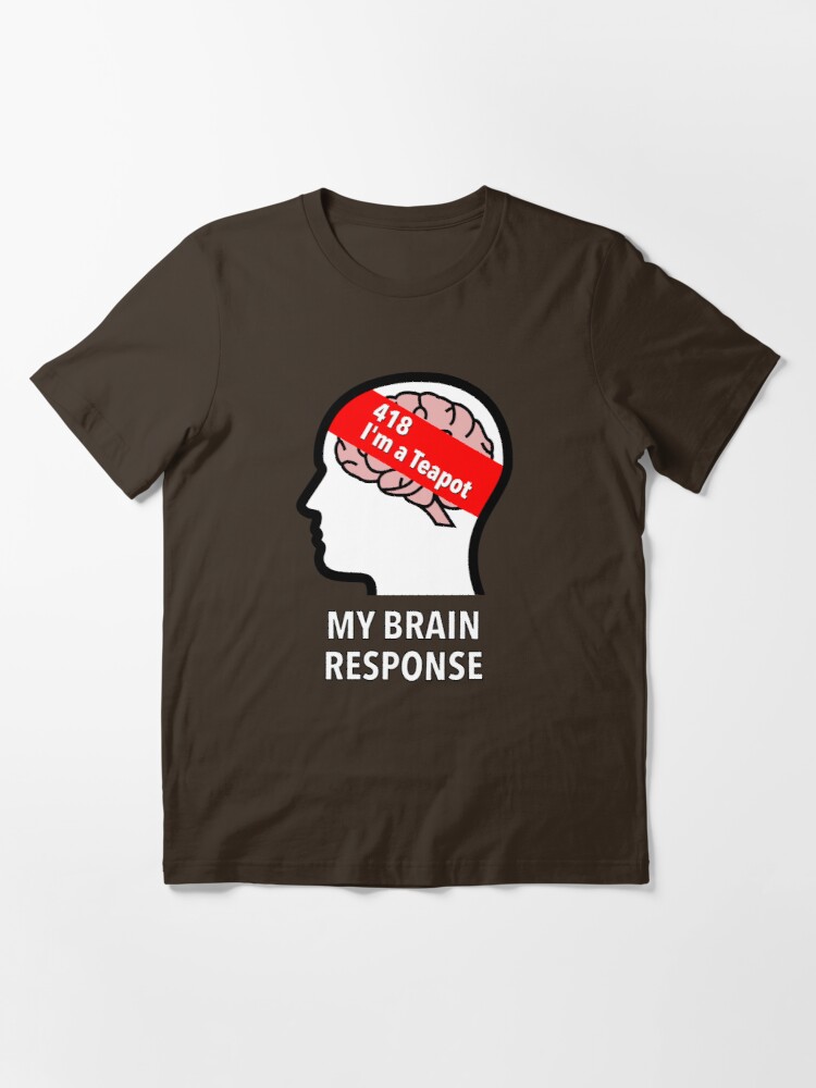 My Brain Response: 418 I am a Teapot Essential T-Shirt product image