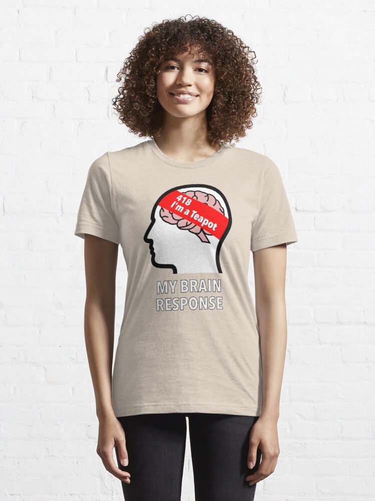 My Brain Response: 418 I am a Teapot Essential T-Shirt product image