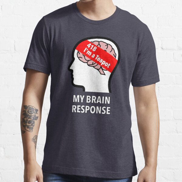 My Brain Response: 418 I am a Teapot Essential T-Shirt product image