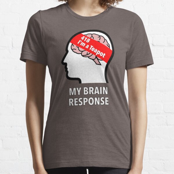 My Brain Response: 418 I am a Teapot Essential T-Shirt product image