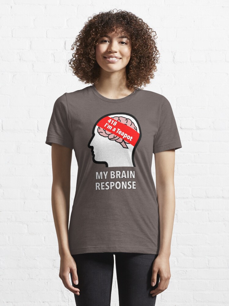 My Brain Response: 418 I am a Teapot Essential T-Shirt product image