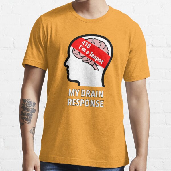 My Brain Response: 418 I am a Teapot Essential T-Shirt product image