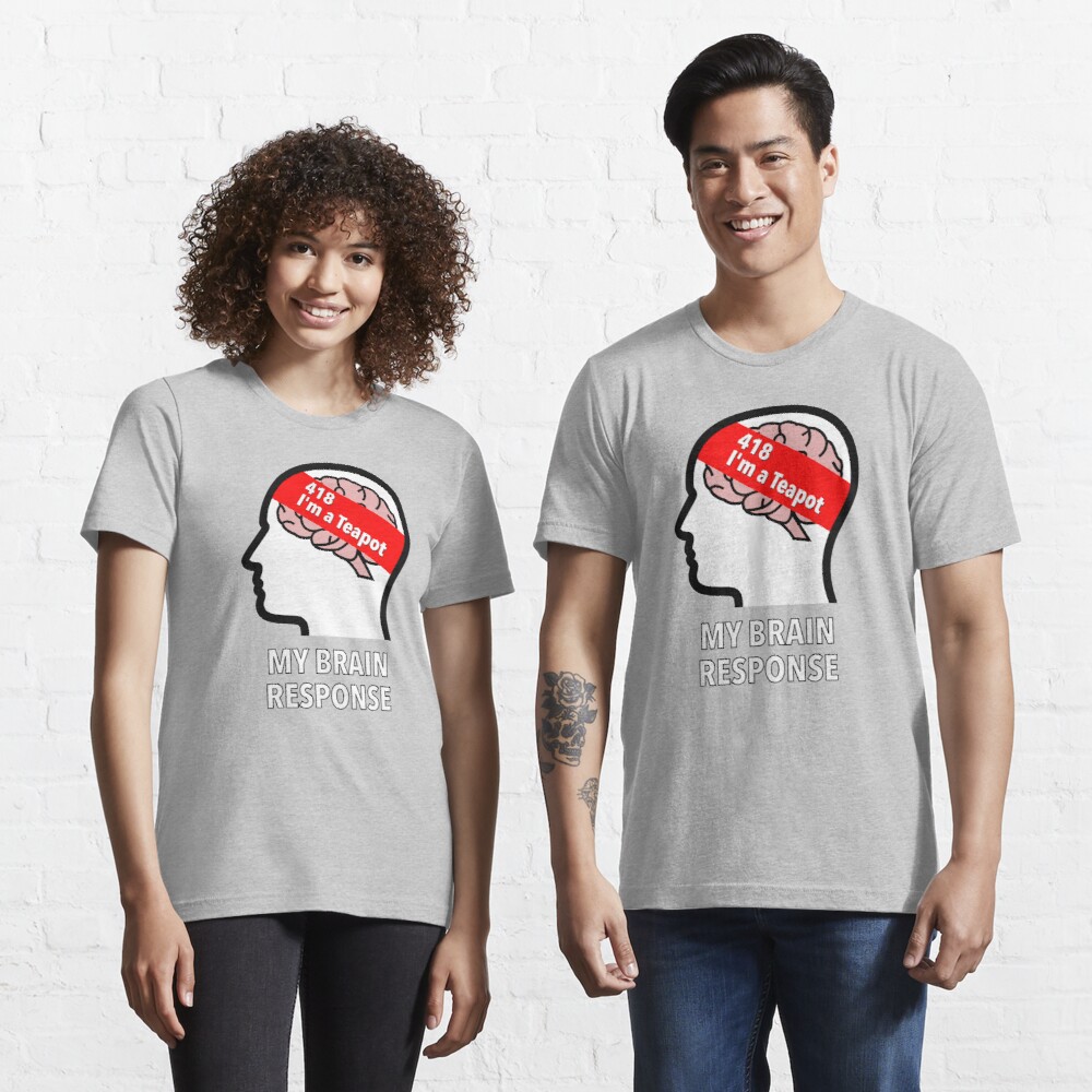 My Brain Response: 418 I am a Teapot Essential T-Shirt