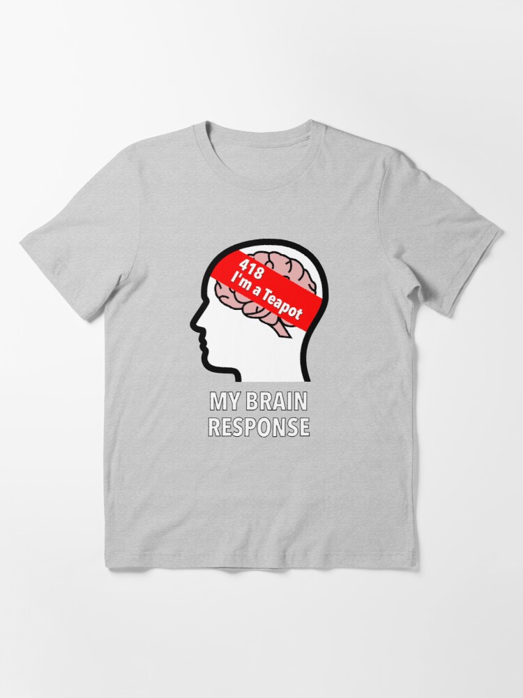 My Brain Response: 418 I am a Teapot Essential T-Shirt product image