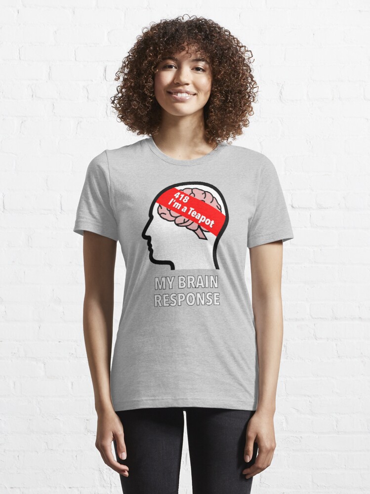 My Brain Response: 418 I am a Teapot Essential T-Shirt product image