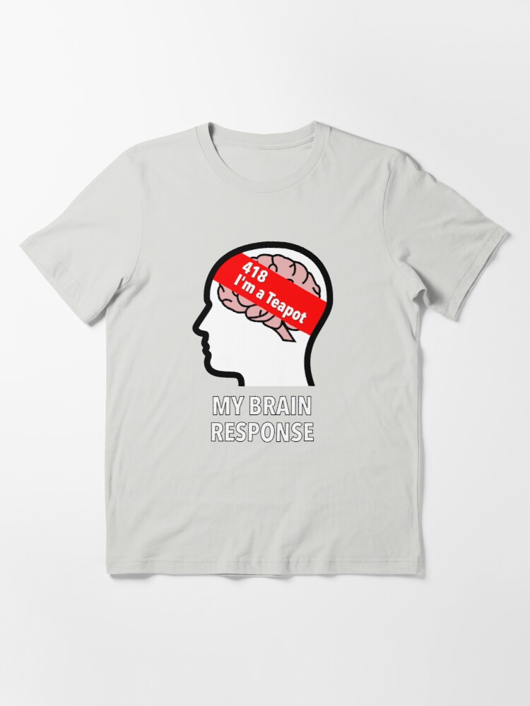 My Brain Response: 418 I am a Teapot Essential T-Shirt product image