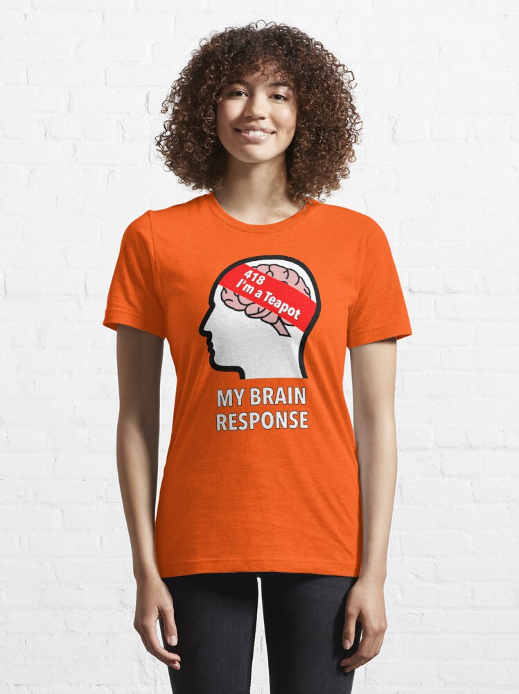 My Brain Response: 418 I am a Teapot Essential T-Shirt product image