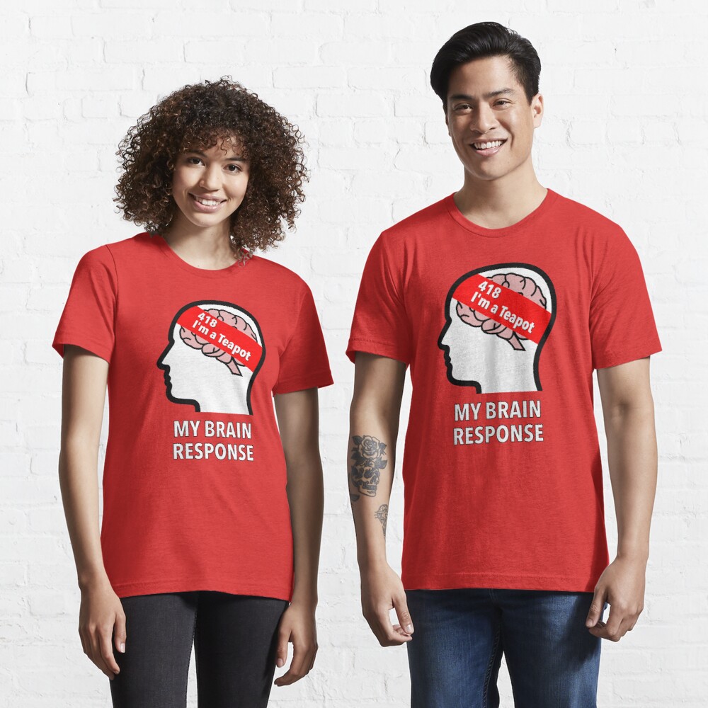 My Brain Response: 418 I am a Teapot Essential T-Shirt