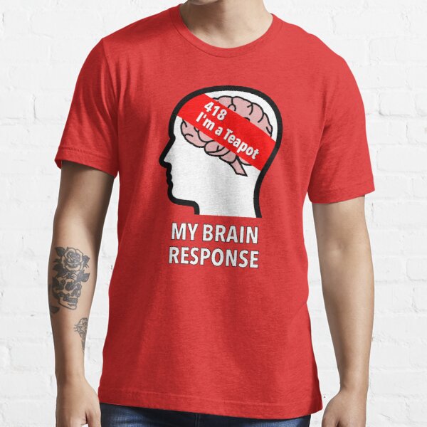 My Brain Response: 418 I am a Teapot Essential T-Shirt product image