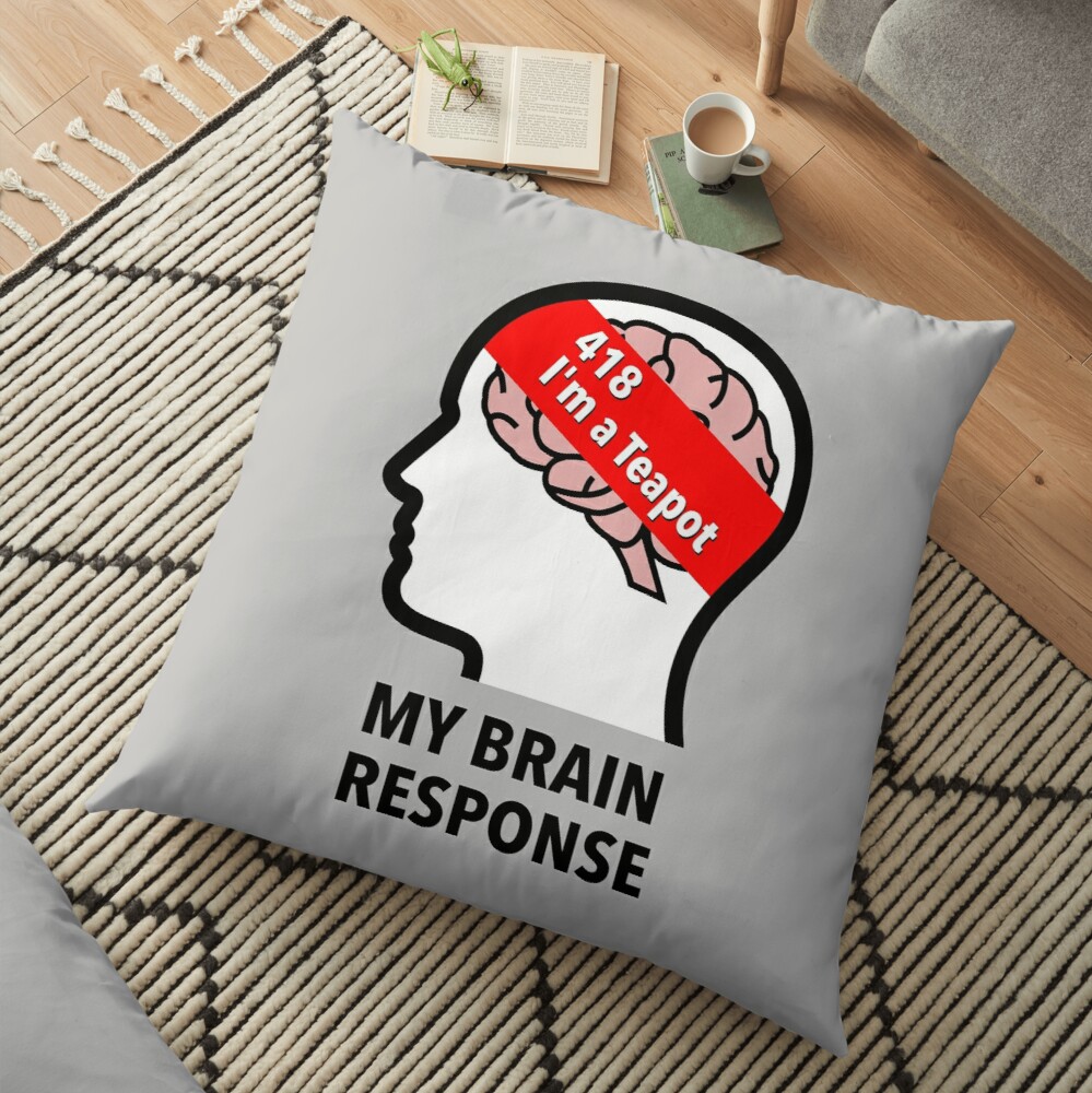 My Brain Response: 418 I am a Teapot Floor Pillow