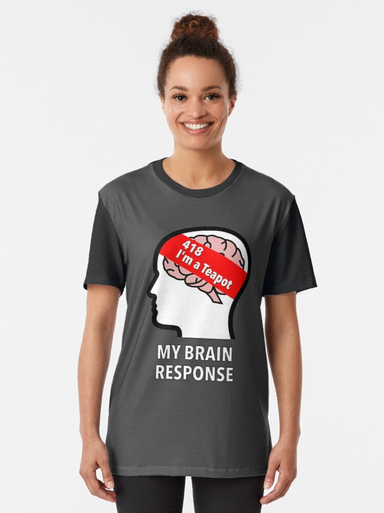 My Brain Response: 418 I am a Teapot Graphic T-Shirt product image