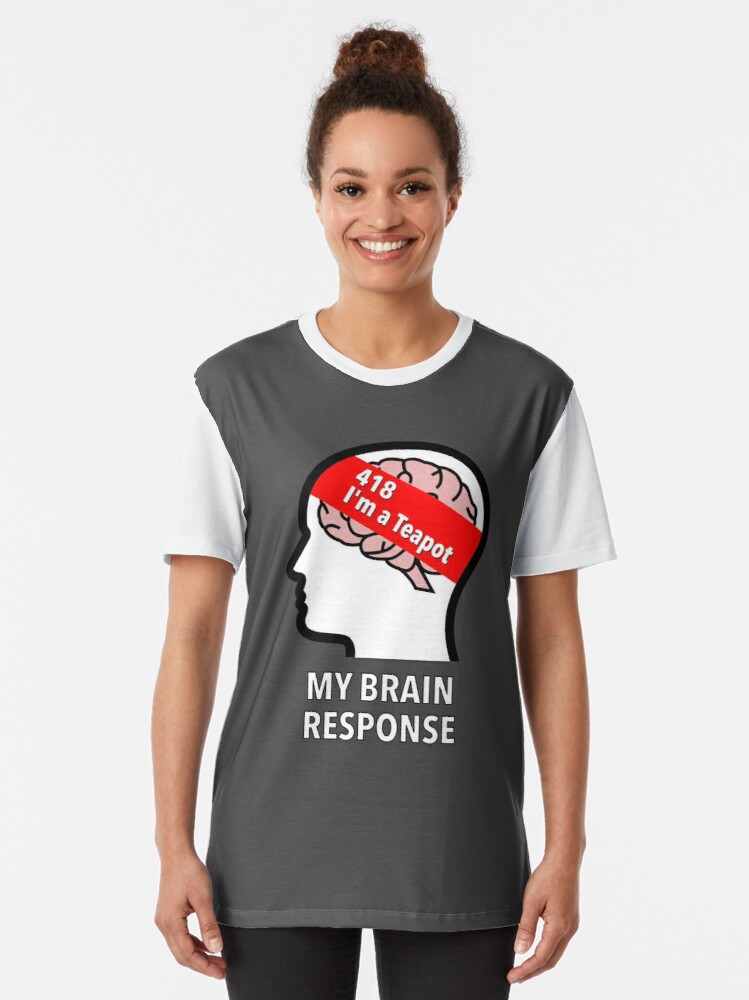 My Brain Response: 418 I am a Teapot Graphic T-Shirt product image