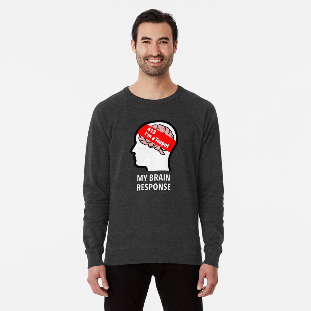 My Brain Response: 418 I am a Teapot Lightweight Sweatshirt
