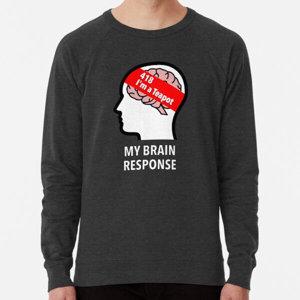 My Brain Response: 418 I am a Teapot Lightweight Sweatshirt product image