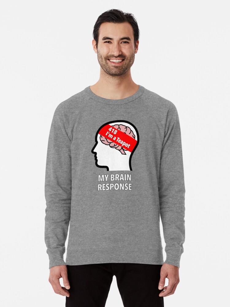 My Brain Response: 418 I am a Teapot Lightweight Sweatshirt product image