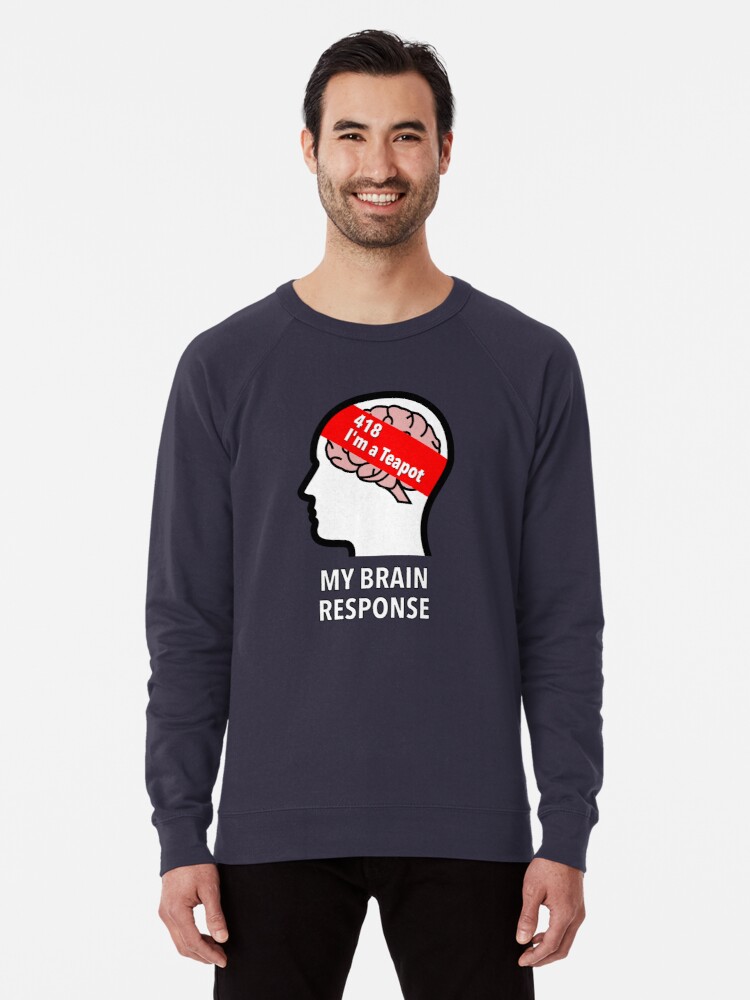 My Brain Response: 418 I am a Teapot Lightweight Sweatshirt product image