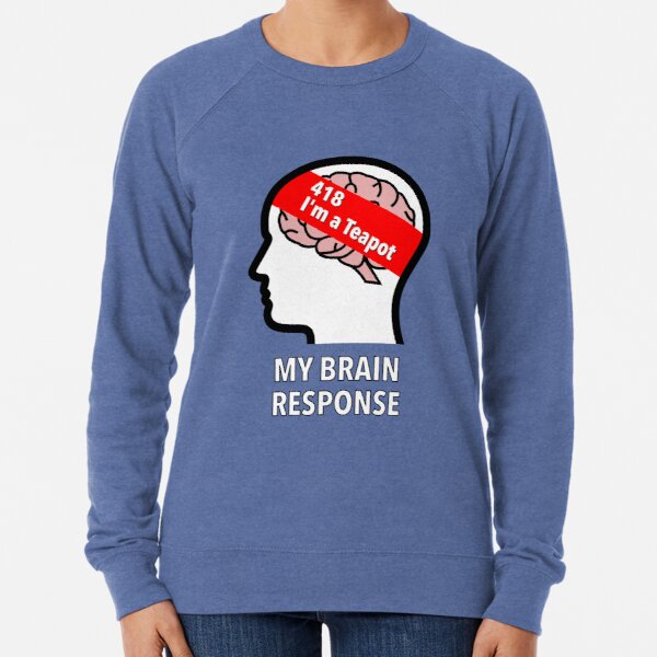 My Brain Response: 418 I am a Teapot Lightweight Sweatshirt product image