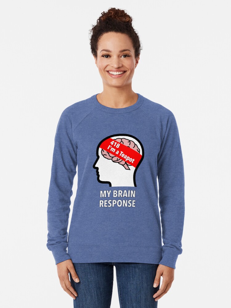 My Brain Response: 418 I am a Teapot Lightweight Sweatshirt product image