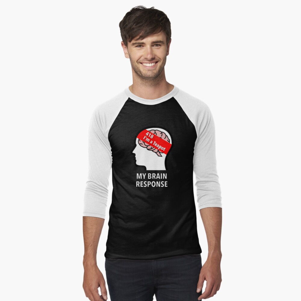 My Brain Response: 418 I am a Teapot Baseball ¾ Sleeve T-Shirt