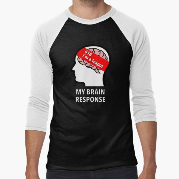 My Brain Response: 418 I am a Teapot Baseball ¾ Sleeve T-Shirt product image