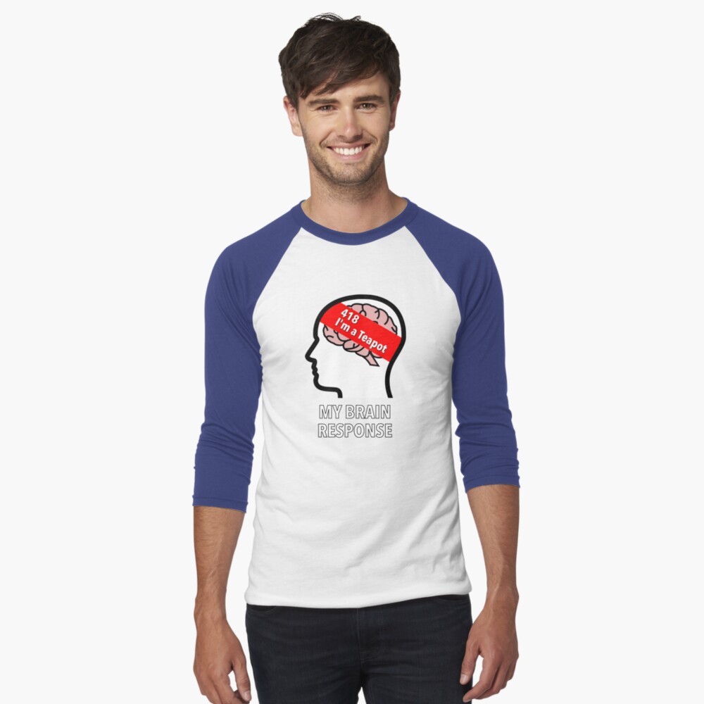 My Brain Response: 418 I am a Teapot Baseball ¾ Sleeve T-Shirt