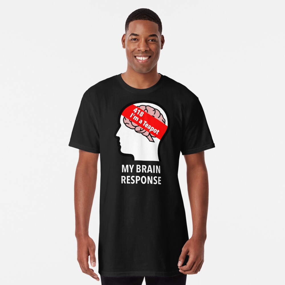 My Brain Response: 418 I am a Teapot Long T-Shirt